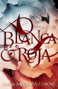 Blanca Y Roja by Anna- Marie McLemore | Review