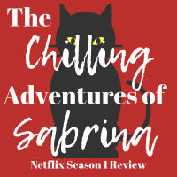 The Chilling Adventures of Sabrina | Thoughts on the Netflix Show