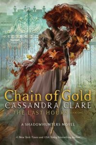 Chain of Gold by Cassandra Clare | The Last Hours #1