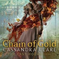 Chain of Gold by Cassandra Clare | The Last Hours #1