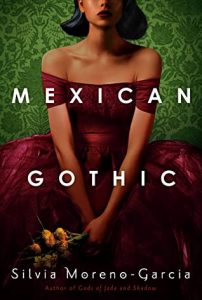 Mexican Gothic by Silvia Moreno-Garcia | Review