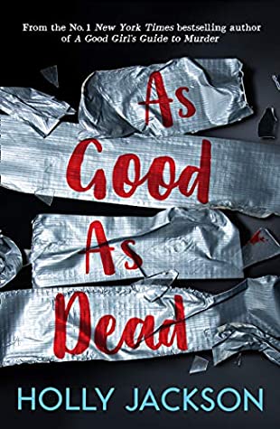 As Good As Dead (A Good Girl's Guide to Murder, #3) by Holly Jackson